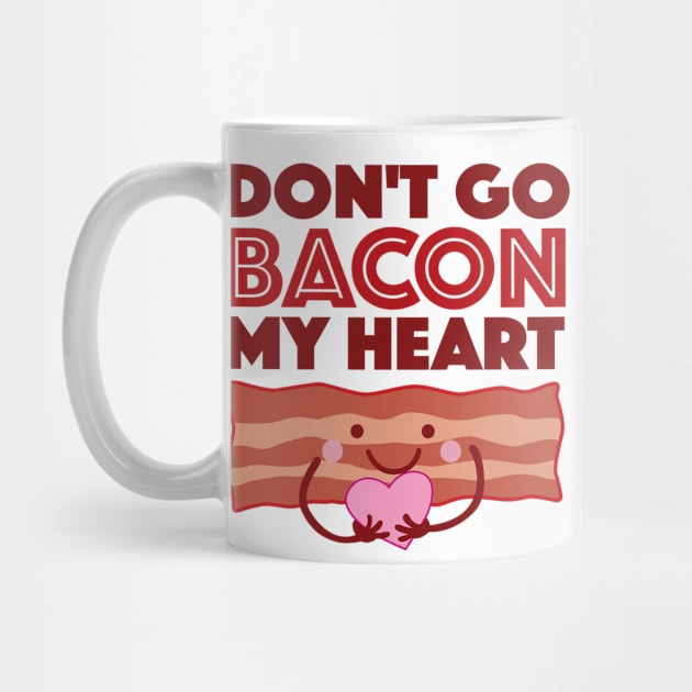 Don't Go Bacon My Heart by DetourShirts